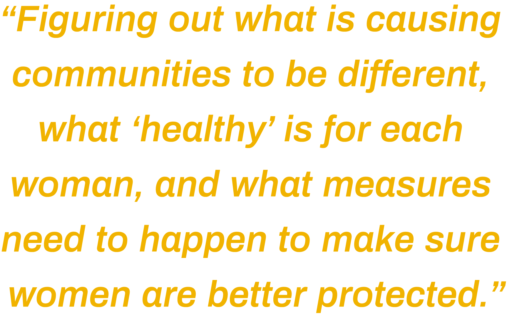 figuring-out-what-is-causing-communities-to-be-different,-what-‘healthy’-is-for-each-woman,-and-what-measures-need-to-happen-to-make-sure-women-are-better-protected